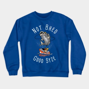 PT - Not Bhed Good Syze Crewneck Sweatshirt